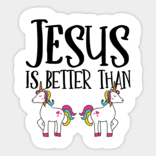 Jesus is Better Than Unicorns Sticker